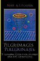 Pilgrimages/Peregrinajes: Theorizing Coalition Against Multiple Oppressions - María Lugones - cover