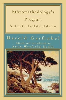 Ethnomethodology's Program: Working Out Durkheim's Aphorism - Harold Garfinkel - cover