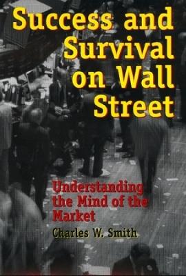 Success and Survival on Wall Street: Understanding the Mind of the Market - Charles R Smith - cover