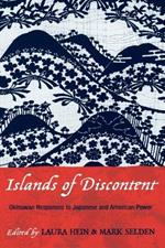 Islands of Discontent: Okinawan Responses to Japanese and American Power