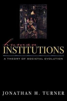 Human Institutions: A Theory of Societal Evolution - Jonathan H. Turner - cover