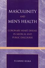 Masculinity and Men's Health: Coronary Heart Disease in Medical and Public Discourse