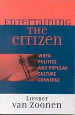 Entertaining the Citizen: When Politics and Popular Culture Converge