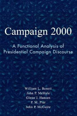 Campaign 2000: A Functional Analysis of Presidential Campaign Discourse - William L. Benoit,John P. McHale,Glenn J. Hansen - cover