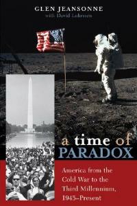 A Time of Paradox: America from the Cold War to the Third Millennium, 1945–Present - Glen Jeansonne - cover