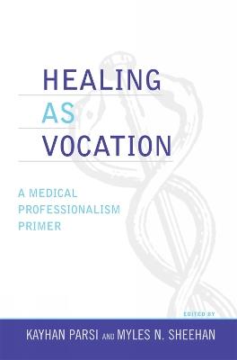 Healing as Vocation: A Medical Professionalism Primer - cover
