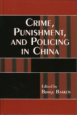 Crime, Punishment, and Policing in China - cover