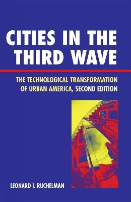 Cities in the Third Wave: The Technological Transformation of Urban America - Leonard I. Ruchelman - cover