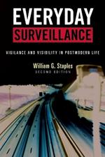 Everyday Surveillance: Vigilance and Visibility in Postmodern Life