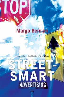 Street-Smart Advertising: How to Win the Battle of the Buzz - Margo Berman - cover