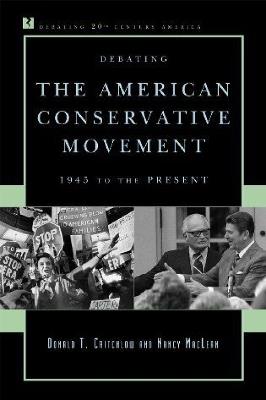 Debating the American Conservative Movement: 1945 to the Present - Donald T. Critchlow,Nancy MacLean - cover