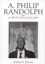 A. Philip Randolph: A Life in the Vanguard