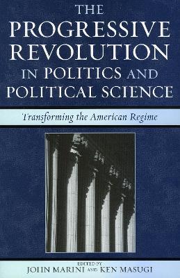 The Progressive Revolution in Politics and Political Science: Transforming the American Regime - cover