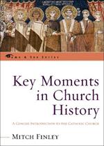 Key Moments in Church History: A Concise Introduction to the Catholic Church