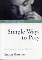 Simple Ways to Pray: Spiritual Life in the Catholic Tradition