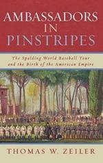 Ambassadors in Pinstripes: The Spalding World Baseball Tour and the Birth of the American Empire