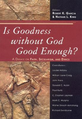 Is Goodness without God Good Enough?: A Debate on Faith, Secularism, and Ethics - cover