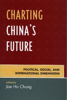 Charting China's Future: Political, Social, and International Dimensions - cover