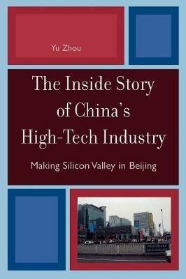 The Inside Story of China's High-Tech Industry: Making Silicon Valley in Beijing - Yu Zhou - cover