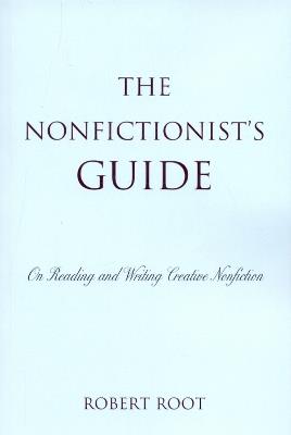 The Nonfictionist's Guide: On Reading and Writing Creative Nonfiction - Robert Root - cover