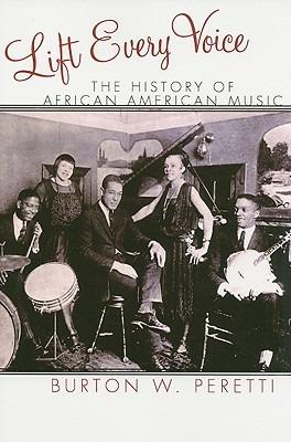 Lift Every Voice: The History of African American Music - Burton W. Peretti - cover