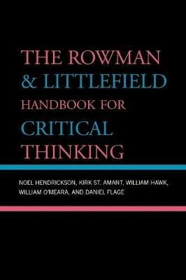 The Rowman & Littlefield Handbook for Critical Thinking - Noel Hendrickson,Kirk Amant,William Hawk - cover