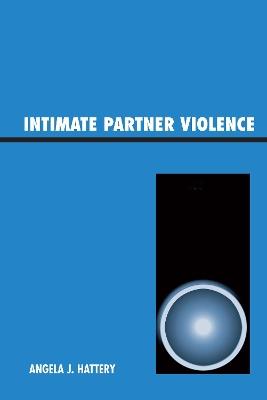 Intimate Partner Violence - Angela J. Hattery - cover