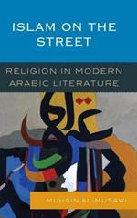 Islam on the Street: Religion in Modern Arabic Literature