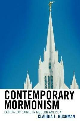 Contemporary Mormonism: Latter-day Saints in Modern America - Claudia L. Bushman - cover