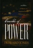 Crucible of Power: A History of American Foreign Relations to 1913 - Howard Jones - cover