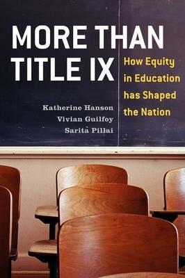 More Than Title IX: How Equity in Education has Shaped the Nation - Katherine Hanson,Vivian Guilfoy,Sarita Pillai - cover