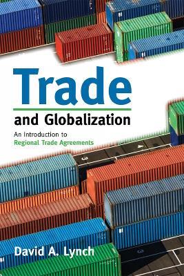 Trade and Globalization: An Introduction to Regional Trade Agreements - David A. Lynch - cover