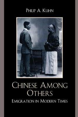 Chinese Among Others: Emigration in Modern Times - Philip A. Kuhn - cover