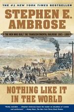 Nothing Like it in the World: The Men that Built the Transcontinental Railroad