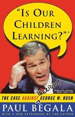 Is Our Children Learning?: The Case Against George W. Bush