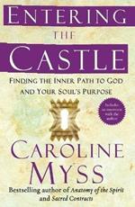 Entering the Castle: Finding the Inner Path to God and Your Soul's Purpose