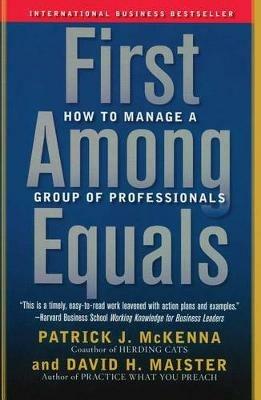 First Among Equals: How to Manage a Group of Professionals - Patrick J McKenna,David H Maister - cover