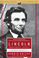 Lincoln President-Elect: Abraham Lincoln and the Great Secession Winter 1860-1861