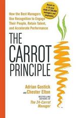 Carrot Principle: How the Best Managers Use Recognition to Engage Their People, Retain Talent, and Accelerate Performance