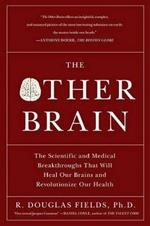 The Other Brain: The Scientific and Medical Breakthroughs That Will Heal Our Brains and Revolutionize Our Health