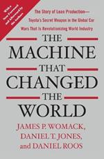 Machine That Changed the World: The Story of Lean Production-- Toyota's Secret Weapon in the Global Car Wars That Is Now Revolutionizing World I
