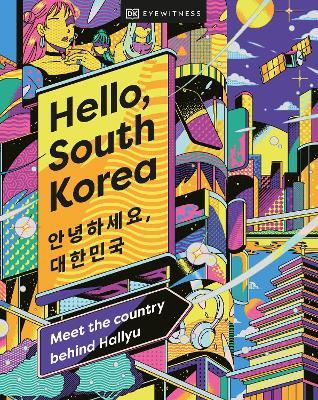 Hello, South Korea: Meet the Country Behind Hallyu - DK Eyewitness - cover