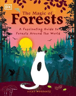 The Magic of Forests: A Fascinating Guide to Forests Around the World - Vicky Woodgate - cover