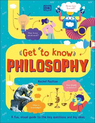 Get To Know: Philosophy: A Fun, Visual Guide to the Key Questions and Big Ideas - Rachel Poulton - cover