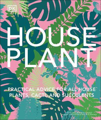 Houseplant: Practical Advice for All Houseplants, Cacti, and Succulents - DK - cover