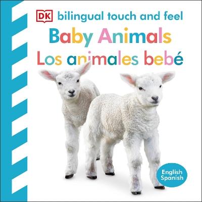Bilingual Baby Touch and Feel: Baby Animals - Los animales bebé - DK - cover