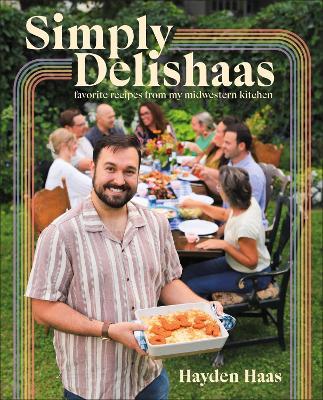 Simply Delishaas: Favorite Recipes From My Midwestern Kitchen: A Cookbook - Hayden Haas - cover