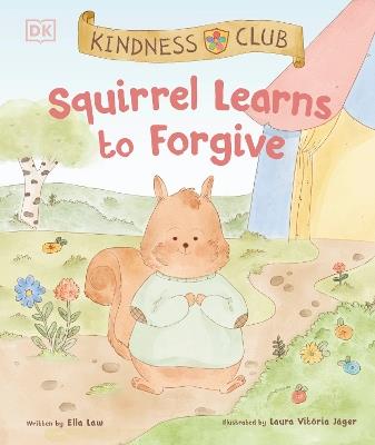 Kindness Club Squirrel Learns to Forgive - Ella Law - cover