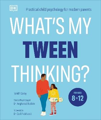 What's My Tween Thinking?: Practical Child Psychology for Modern Parents - Tanith Carey - cover