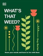 What's That Weed?: Know Your Weeds and Learn to Live with Them